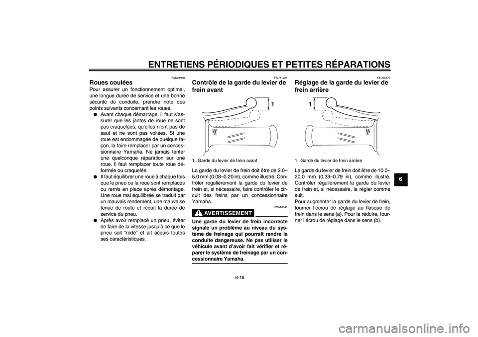 YAMAHA VITY 125 2008  Notices Demploi (in French) ENTRETIENS PÉRIODIQUES ET PETITES RÉPARATIONS
6-18
6
FAU21960
Roues coulées Pour assurer un fonctionnement optimal,
une longue durée de service et une bonne
sécurité de conduite, prendre note de