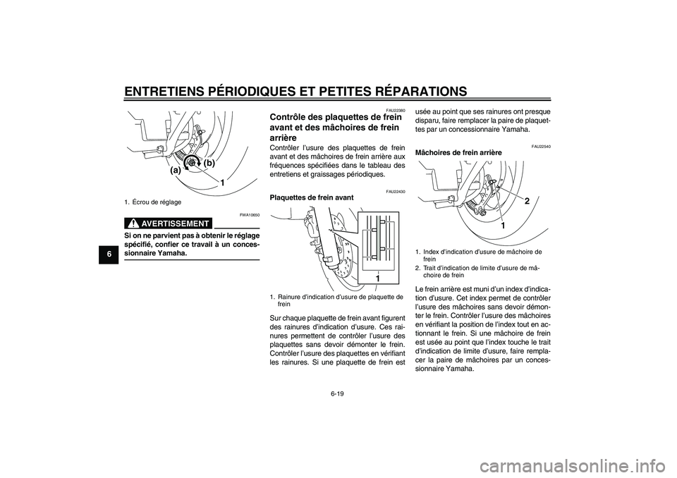YAMAHA VITY 125 2008  Notices Demploi (in French) ENTRETIENS PÉRIODIQUES ET PETITES RÉPARATIONS
6-19
6
AVERTISSEMENT
FWA10650
Si on ne parvient pas à obtenir le réglage
spécifié, confier ce travail à un conces-sionnaire Yamaha.
FAU22380
Contr