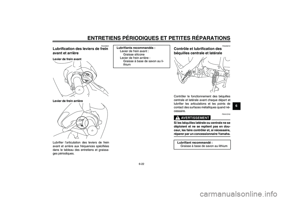 YAMAHA VITY 125 2008  Notices Demploi (in French) ENTRETIENS PÉRIODIQUES ET PETITES RÉPARATIONS
6-22
6
FAU43641
Lubrification des leviers de frein 
avant et arrière Levier de frein avant
Levier de frein arrière
Lubrifier l’articulation des levi