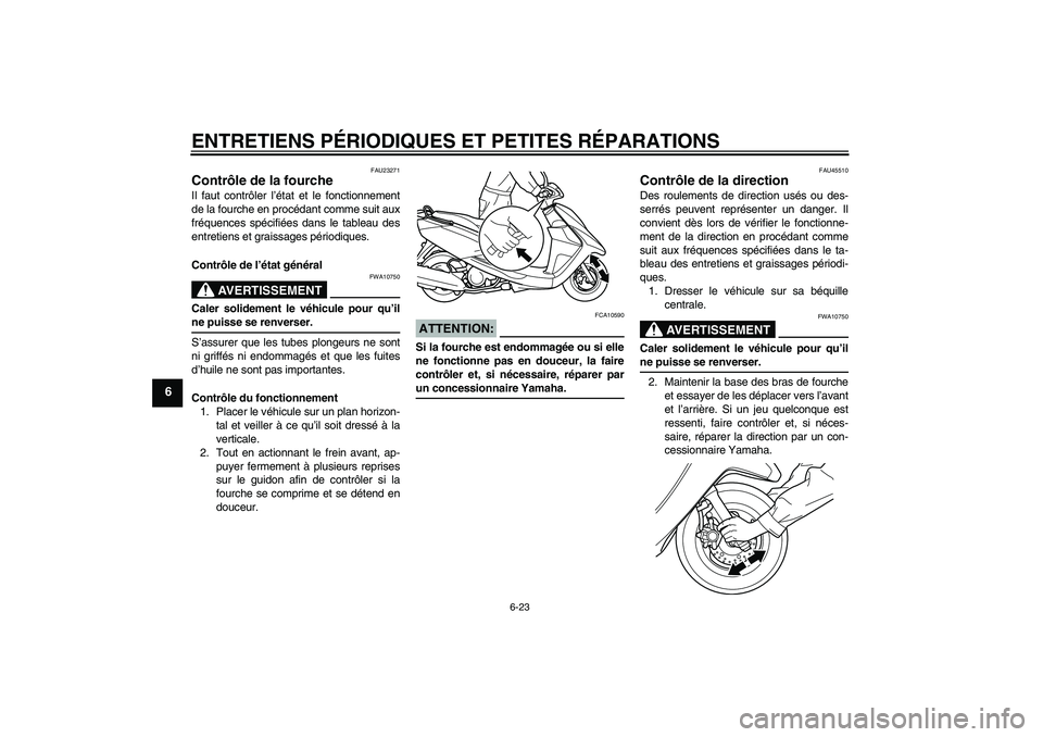 YAMAHA VITY 125 2008  Notices Demploi (in French) ENTRETIENS PÉRIODIQUES ET PETITES RÉPARATIONS
6-23
6
FAU23271
Contrôle de la fourche Il faut contrôler l’état et le fonctionnement
de la fourche en procédant comme suit aux
fréquences spécif