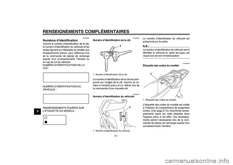 YAMAHA VITY 125 2008 Notices Demploi (in French) RENSEIGNEMENTS COMPLÉMENTAIRES
9-1
9
FAU26351
Numéros d’identification Inscrire le numéro d’identification de la clé,
le numéro d’identification du véhicule et les
codes figurant sur l’à YAMAHA VITY 125 2008 Notices Demploi (in French) RENSEIGNEMENTS COMPLÉMENTAIRES
9-1
9
FAU26351
Numéros d’identification Inscrire le numéro d’identification de la clé,
le numéro d’identification du véhicule et les
codes figurant sur l’Ã