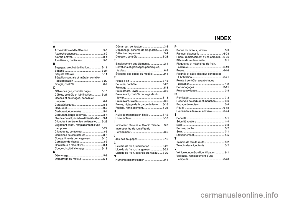 YAMAHA VITY 125 2008  Notices Demploi (in French) INDEX
AAccélération et décélération ................... 5-3
Accroche-casques .................................. 3-9
Alarme antivol ......................................... 3-4
Avertisseur, conta