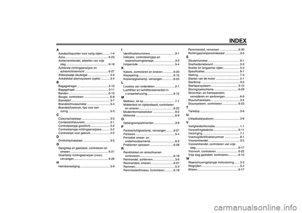 YAMAHA VITY 125 2008  Instructieboekje (in Dutch) INDEX
AAandachtspunten voor veilig rijden......... 1-4
Accu...................................................... 6-23
Achterremhendel, afstellen van vrije 
slag ......................................