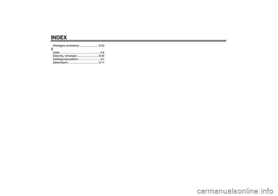 YAMAHA VITY 125 2008  Instructieboekje (in Dutch) INDEXWiellagers controleren .......................... 6-23ZZadel ....................................................... 3-8
Zekering, vervangen ............................. 6-25
Zelfdiagnosesysteem