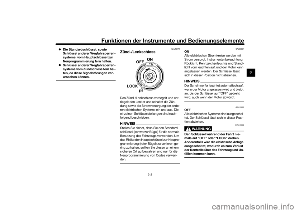YAMAHA VMAX 2016  Betriebsanleitungen (in German) Funktionen der Instru mente un d Be dienun gselemente
3-2
3
 Die  Stan dar dschlüssel, sowie 
S chlüssel an derer We gfahrsperren-
systeme, vom Hauptschlüssel zur 
Neupro grammierun g fern halte