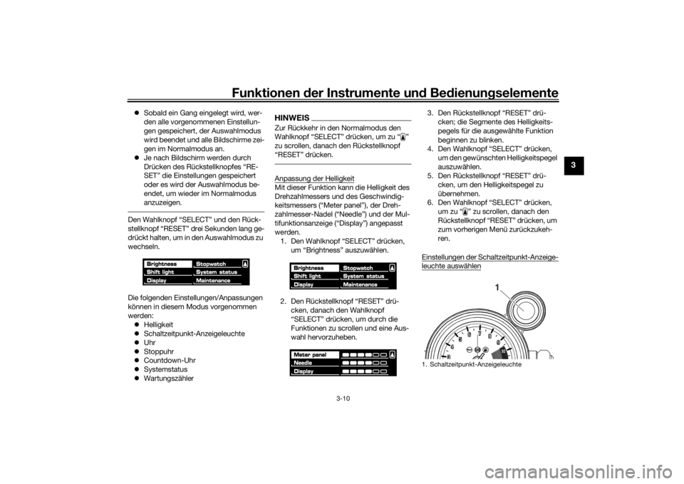 YAMAHA VMAX 2016  Betriebsanleitungen (in German) Funktionen der Instru mente un d Be dienun gselemente
3-10
3
 Sobald ein Gang eingelegt wird, wer-
den alle vorgenommenen Einstellun-
gen gespeichert, der Auswahlmodus 
wird beendet und alle Bildsc