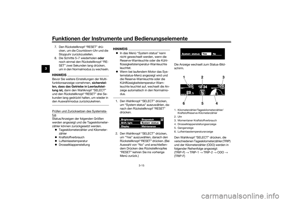 YAMAHA VMAX 2016 Betriebsanleitungen (in German) Funktionen der Instru mente un d Be dienun gselemente
3-15
3
7. Den Rückstellknopf “RESET” drü-
cken, um die Countdown-Uhr und die
Stoppuhr zurückzustellen.
8. Die Schritte 5–7 wiederholen YAMAHA VMAX 2016 Betriebsanleitungen (in German) Funktionen der Instru mente un d Be dienun gselemente
3-15
3
7. Den Rückstellknopf “RESET” drü-
cken, um die Countdown-Uhr und die
Stoppuhr zurückzustellen.
8. Die Schritte 5–7 wiederholen