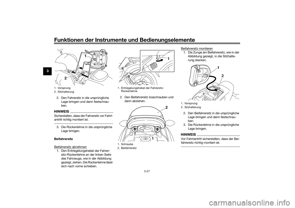 YAMAHA VMAX 2016  Betriebsanleitungen (in German) Funktionen der Instru mente un d Be dienun gselemente
3-27
3
2. Den Fahrersitz in die ursprüngliche 
Lage bringen und dann festschrau-
ben.HINWEISSicherstellen, dass der Fahrersitz vor Fahrt-
antritt