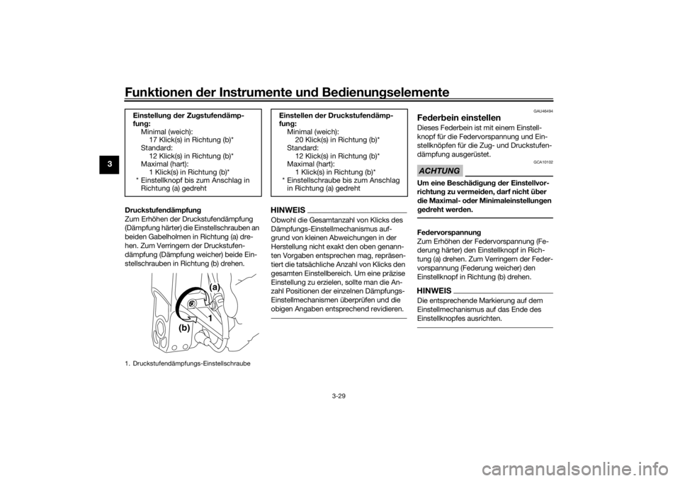 YAMAHA VMAX 2016  Betriebsanleitungen (in German) Funktionen der Instru mente un d Be dienun gselemente
3-29
3
Druckstufen dämpfun g
Zum Erhöhen der Druckstufendämpfung 
(Dämpfung härter) die Einstellschrauben an 
beiden Gabelholmen in Richtung 