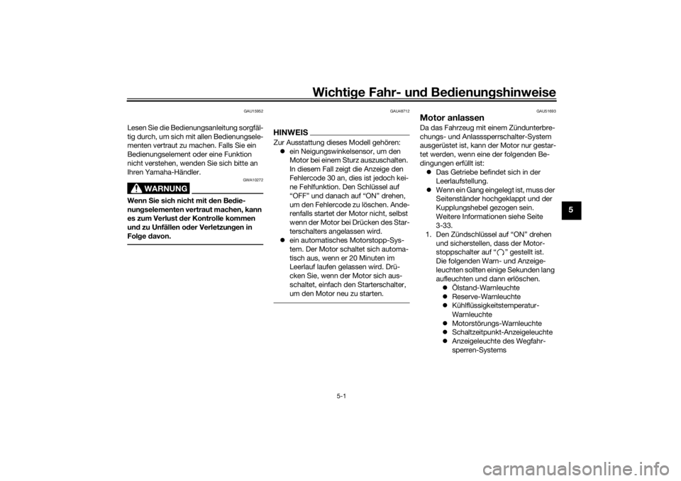 YAMAHA VMAX 2016  Betriebsanleitungen (in German) Wichtige Fahr- un d Be dienun gshinweise
5-1
5
GAU15952
Lesen Sie die Bedienungsanleitung sorgfäl-
tig durch, um sich mit allen Bedienungsele-
menten vertraut zu machen. Falls Sie ein 
Bedienungselem