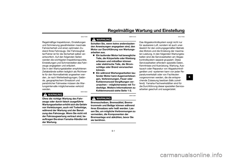 YAMAHA VMAX 2016  Betriebsanleitungen (in German) Regelmäßi ge Wartun g und  Einstellun g
6-1
6
GAU17246
Regelmäßige Inspektionen, Einstellungen 
und Schmierung gewährleisten maximale 
Fahrsicherheit und einen optimalen Zu-
stand Ihres Fahrzeugs