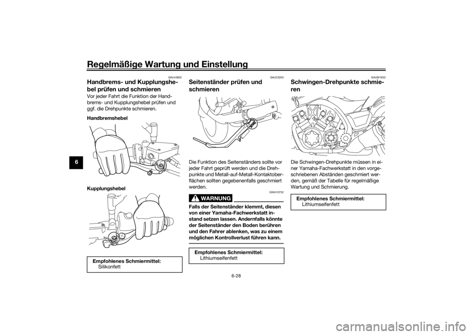 YAMAHA VMAX 2016  Betriebsanleitungen (in German) Regelmäßi ge Wartun g un d Einstellun g
6-28
6
GAU43602
Handbrems- un d Kupplun gshe-
b el prüfen un d schmierenVor jeder Fahrt die Funktion der Hand-
brems- und Kupplungshebel prüfen und 
ggf. di