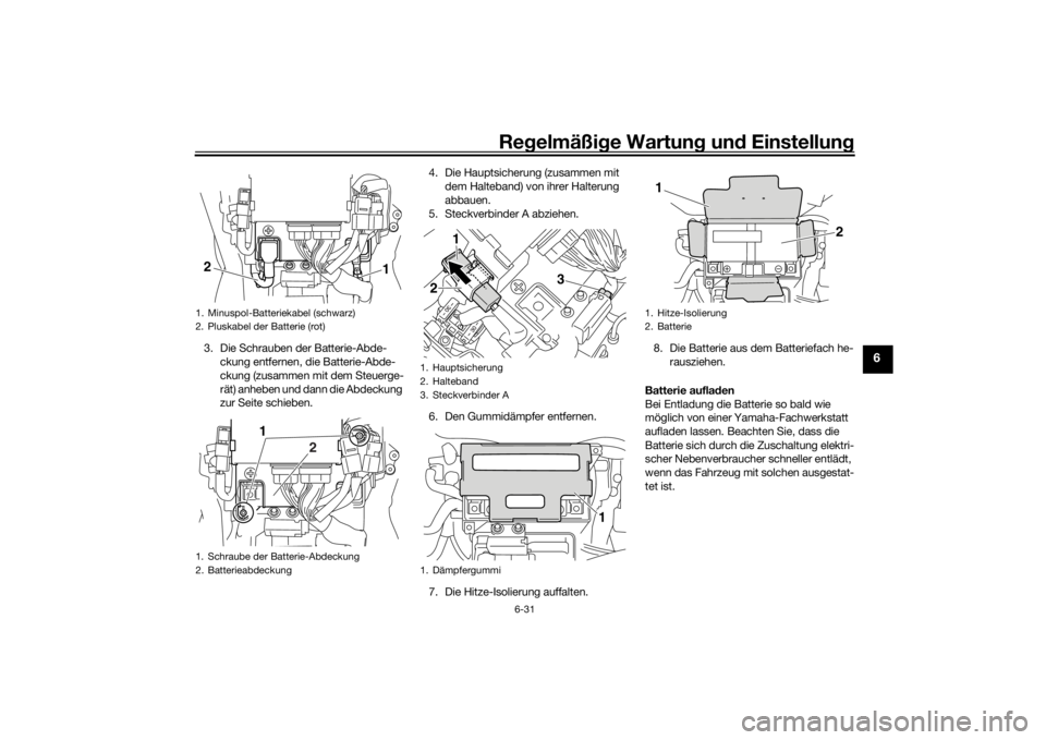 YAMAHA VMAX 2016  Betriebsanleitungen (in German) Regelmäßi ge Wartun g und  Einstellun g
6-31
6
3. Die Schrauben der Batterie-Abde-
ckung entfernen, die Batterie-Abde-
ckung (zusammen mit dem Steuerge-
rät) anheben und dann die Abdeckung 
zur Sei