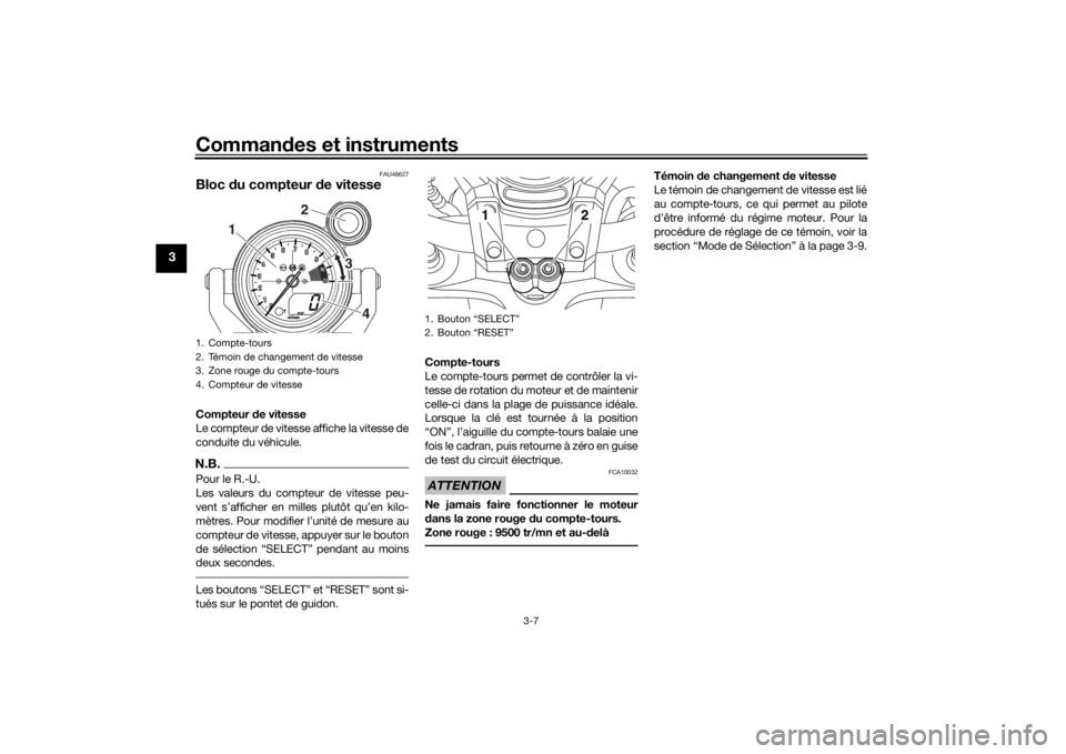 YAMAHA VMAX 2016  Notices Demploi (in French) Commandes et instruments
3-7
3
FAU46627
Bloc  du compteur d e vitesse Compteur de vitesse
Le compteur de vitesse affiche la vitesse de
conduite du véhicule.N.B.Pour le R.-U.
Les valeurs du compteur d