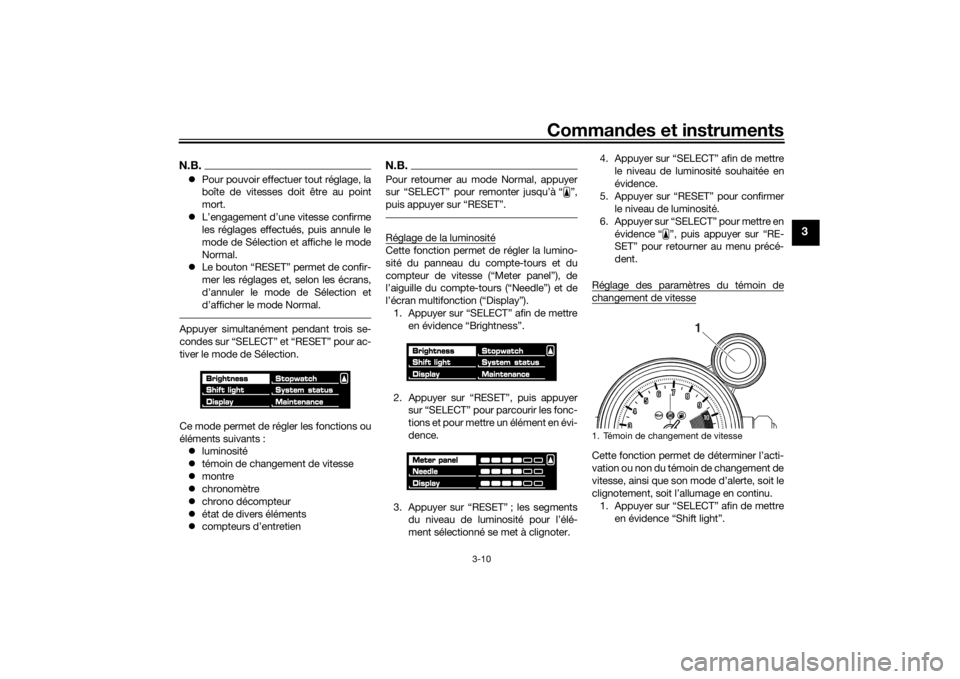 YAMAHA VMAX 2016 Notices Demploi (in French) Commandes et instruments
3-10
3
N.B. Pour pouvoir effectuer tout réglage, la
boîte de vitesses doit être au point
mort.
L’engagement d’une vitesse confirme
les réglages effectués, puis YAMAHA VMAX 2016 Notices Demploi (in French) Commandes et instruments
3-10
3
N.B. Pour pouvoir effectuer tout réglage, la
boîte de vitesses doit être au point
mort.
L’engagement d’une vitesse confirme
les réglages effectués, puis