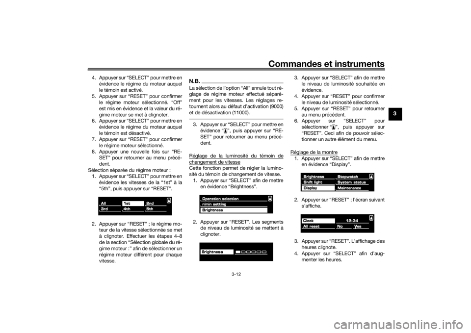 YAMAHA VMAX 2016 Notices Demploi (in French) Commandes et instruments
3-12
3
4. Appuyer sur “SELECT” pour mettre en
évidence le régime du moteur auquel
le témoin est activé.
5. Appuyer sur “RESET” pour confirmer le régime moteur sé YAMAHA VMAX 2016 Notices Demploi (in French) Commandes et instruments
3-12
3
4. Appuyer sur “SELECT” pour mettre en
évidence le régime du moteur auquel
le témoin est activé.
5. Appuyer sur “RESET” pour confirmer le régime moteur sé