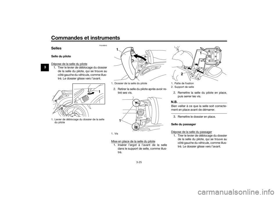 YAMAHA VMAX 2016  Notices Demploi (in French) Commandes et instruments
3-25
3
FAU46843
SellesSelle  du pilote
Dépose de la selle du pilote1. Tirer le levier de déblocage du dossier de la selle du pilote, qui se trouve au
côté gauche du véhic