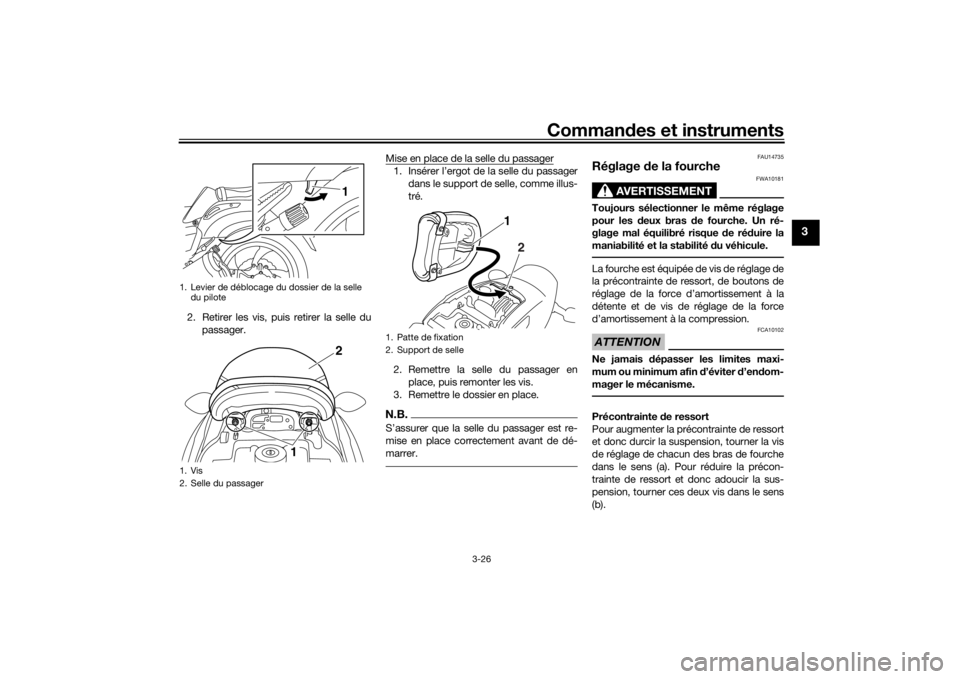 YAMAHA VMAX 2016 Notices Demploi (in French) Commandes et instruments
3-26
3
2. Retirer les vis, puis retirer la selle du
passager. Mise en place de la selle du passager
1. Insérer l’ergot de la selle du passager
dans le support de selle, com YAMAHA VMAX 2016 Notices Demploi (in French) Commandes et instruments
3-26
3
2. Retirer les vis, puis retirer la selle du
passager. Mise en place de la selle du passager
1. Insérer l’ergot de la selle du passager
dans le support de selle, com