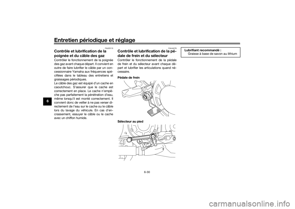 YAMAHA VMAX 2016 Notices Demploi (in French) Entretien périodique et réglage
6-30
6
FAU23115
Contrôle et lubrification de la
poignée et du câble des gazContrôler le fonctionnement de la poignée
des gaz avant chaque départ. Il convien YAMAHA VMAX 2016 Notices Demploi (in French) Entretien périodique et réglage
6-30
6
FAU23115
Contrôle et lubrification de la
poignée et du câble des gazContrôler le fonctionnement de la poignée
des gaz avant chaque départ. Il convien