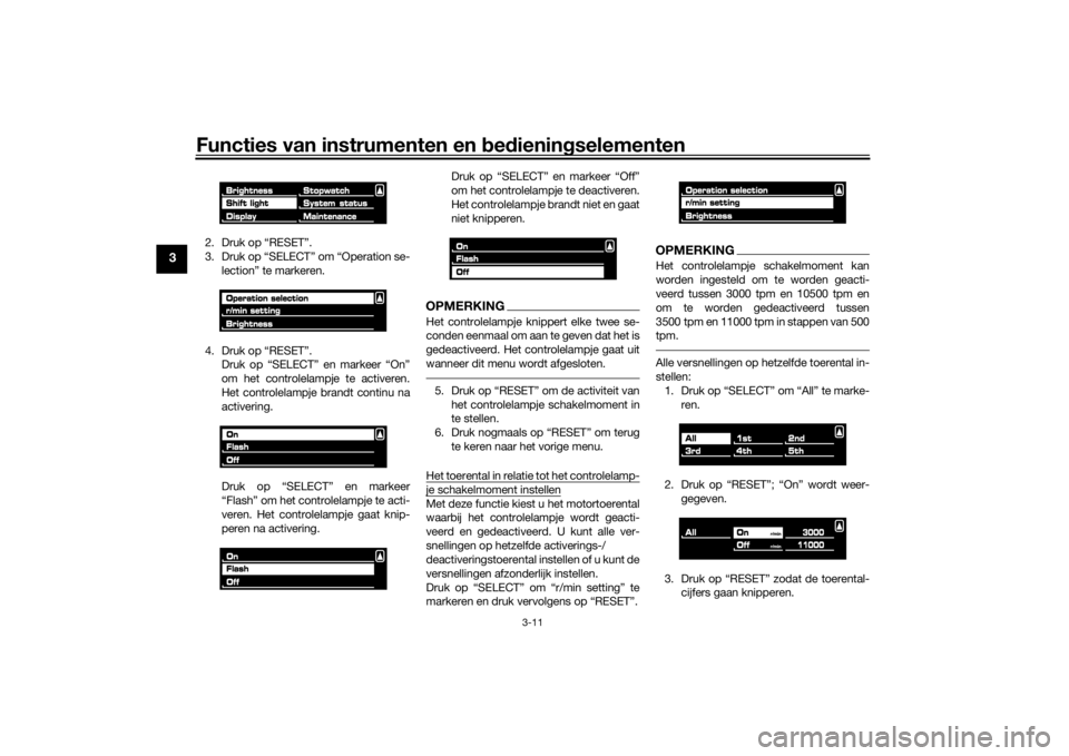 YAMAHA VMAX 2016  Instructieboekje (in Dutch) Functies van instrumenten en bed ienin gselementen
3-11
3
2. Druk op “RESET”.
3. Druk op “SELECT” om “Operation se-
lection” te markeren.
4. Druk op “RESET”. Druk op “SELECT” en ma