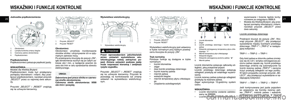 YAMAHA VMAX 2016  Instrukcja obsługi (in Polish) 2021Jednostka prędkościomierza
 
1. Obrotomierz
2.  Lampka kontrolna zmiany biegów
3.  Czerwony zakres obrotomierza
4.  Prędkościomierz
Prędkościomierz
Prędkościomierz pokazuje prędkość ja