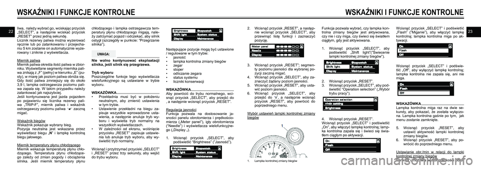 YAMAHA VMAX 2016  Instrukcja obsługi (in Polish) 2223liwa,  należy wybrać go, wciskając przycisk 
„SELECT”,  a następnie  wciskać  przycisk 
„RESET” przez jedną sekundę. 
Licznik  rezerwy  paliwa  można  wyzerować 
ręcznie  lub  po