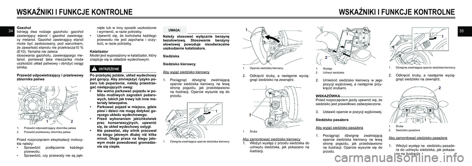YAMAHA VMAX 2016 Instrukcja obsługi (in Polish) 3435Gazohol
Istnieją dwa rodzaje gazoholu: gazohol
zawierający etanol i gazohol zawierają-
cy metanol. Gazohol zawierający etanol
może być zastosowany, pod warunkiem,
że zaw YAMAHA VMAX 2016 Instrukcja obsługi (in Polish) 3435Gazohol
Istnieją dwa rodzaje gazoholu: gazohol
zawierający etanol i gazohol zawierają-
cy metanol. Gazohol zawierający etanol
może być zastosowany, pod warunkiem,
że zaw