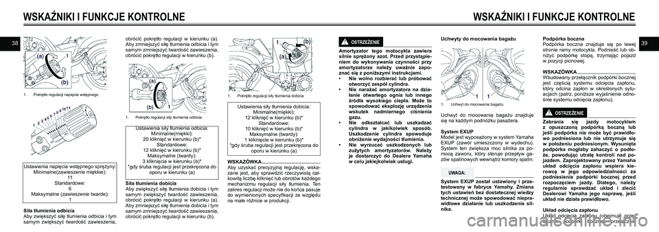 YAMAHA VMAX 2016  Instrukcja obsługi (in Polish) 3839
1. Pokrętło regulacji napięcia wstępnego
 
Ustawienia napięcia wstępnego sprężyny: Minimalne(zawieszenie miękkie): 11
Standardowe: 6
Maksymalne (zawieszenie twarde): 1
Siła tłumienia o