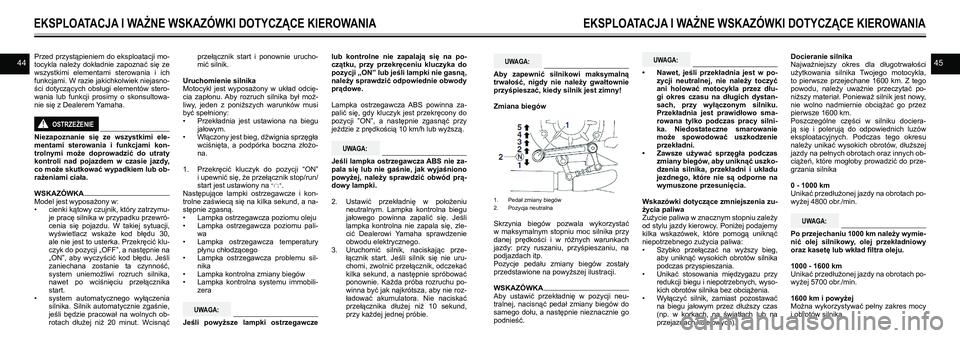 YAMAHA VMAX 2016 Instrukcja obsługi (in Polish) 4445Przed przystąpieniem do eksploatacji mo-
tocykla należy dokładnie zapoznać się ze
wszystkimi elementami sterowania i ich
funkcjami. W razie jakichkolwiek niejasno -
ści dotycząc YAMAHA VMAX 2016 Instrukcja obsługi (in Polish) 4445Przed przystąpieniem do eksploatacji mo-
tocykla należy dokładnie zapoznać się ze
wszystkimi elementami sterowania i ich
funkcjami. W razie jakichkolwiek niejasno -
ści dotycząc