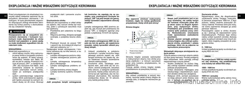 YAMAHA VMAX 2016  Instrukcja obsługi (in Polish) 4445Przed przystąpieniem do eksploatacji mo-
tocykla  należy  dokładnie  zapoznać  się  ze 
wszystkimi  elementami  sterowania  i ich 
funkcjami. W  razie jakichkolwiek niejasno -
ści  dotycząc