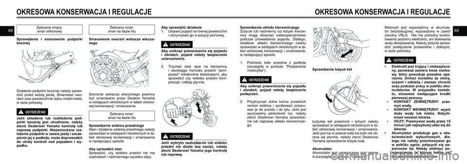 YAMAHA VMAX 2016 Instrukcja obsługi (in Polish) 6869Zalecane smary:smar silikonowy
Sprawdzenie i smarowanie podpórki
bocznej
Działanie podpórki bocznej należy spraw-
dzić przed każdą jazdą. Smarować swo-
rzeń oraz powierzc YAMAHA VMAX 2016 Instrukcja obsługi (in Polish) 6869Zalecane smary:smar silikonowy
Sprawdzenie i smarowanie podpórki
bocznej
Działanie podpórki bocznej należy spraw-
dzić przed każdą jazdą. Smarować swo-
rzeń oraz powierzc