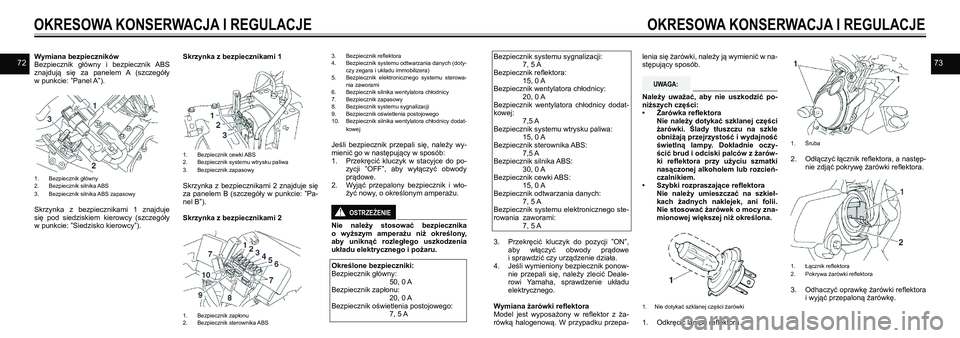 YAMAHA VMAX 2016 Instrukcja obsługi (in Polish) 7273Wymiana bezpieczników
Bezpiecznik główny i bezpiecznik ABS
znajdują się za panelem A (szczegóły
w punkcie: ”Panel A”).
1. Bezpiecznik główny
2. Bezpiecznik silnika ABS
YAMAHA VMAX 2016 Instrukcja obsługi (in Polish) 7273Wymiana bezpieczników
Bezpiecznik główny i bezpiecznik ABS
znajdują się za panelem A (szczegóły
w punkcie: ”Panel A”).
1. Bezpiecznik główny
2. Bezpiecznik silnika ABS