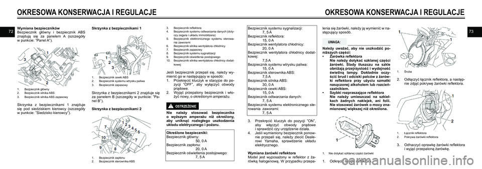 YAMAHA VMAX 2016  Instrukcja obsługi (in Polish) 7273Wymiana bezpieczników
Bezpiecznik  główny  i bezpiecznik  ABS 
znajdują  się  za  panelem  A  (szczegóły 
w punkcie: ”Panel A”).
 
1.  Bezpiecznik główny 
2.  Bezpiecznik silnika ABS
