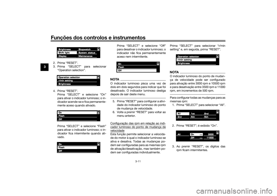 YAMAHA VMAX 2016 Manual de utilização (in Portuguese) Funções dos controlos e instrumentos
3-11
3
2. Prima “RESET”.
3. Prima “SELECT” para selecionar
“Operation selection”.
4. Prima “RESET”. Prima “SELECT” e selecione “On”
para YAMAHA VMAX 2016 Manual de utilização (in Portuguese) Funções dos controlos e instrumentos
3-11
3
2. Prima “RESET”.
3. Prima “SELECT” para selecionar
“Operation selection”.
4. Prima “RESET”. Prima “SELECT” e selecione “On”
para
