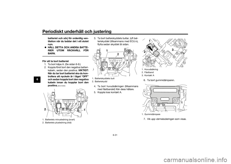 YAMAHA VMAX 2016 Bruksanvisningar (in Swedish) Periodiskt underhåll och justering
6-31
6
batteriet och sörj för ordentlig ven-
tilation när du laddar det i ett slutet
rum.
HÅLL DETTA OCH ANDRA BATTE-
RIER UTOM RÄCKHÅLL FÖR
BARN.
För a YAMAHA VMAX 2016 Bruksanvisningar (in Swedish) Periodiskt underhåll och justering
6-31
6
batteriet och sörj för ordentlig ven-
tilation när du laddar det i ett slutet
rum.
HÅLL DETTA OCH ANDRA BATTE-
RIER UTOM RÄCKHÅLL FÖR
BARN.
För a