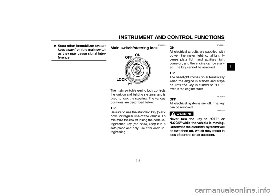 YAMAHA VMAX 2015 User Guide INSTRUMENT AND CONTROL FUNCTIONS
3-2
3
Keep other immo bilizer system
keys away from the main switch
as they may cause si gnal inter-
ference.
EAU10473
Main switch/steerin g lockThe main switch/st YAMAHA VMAX 2015 User Guide INSTRUMENT AND CONTROL FUNCTIONS
3-2
3
Keep other immo bilizer system
keys away from the main switch
as they may cause si gnal inter-
ference.
EAU10473
Main switch/steerin g lockThe main switch/st