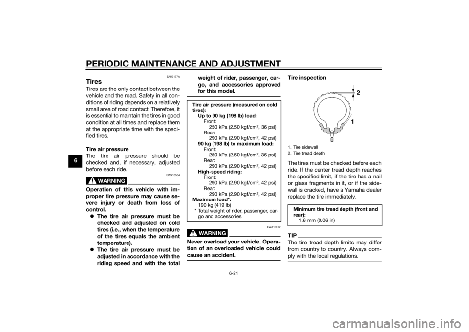 YAMAHA VMAX 2015 Manual PDF PERIODIC MAINTENANCE AND ADJUSTMENT
6-21
6
EAU2177A
TiresTires are the only contact between the
vehicle and the road. Safety in all con-
ditions of riding depends on a relatively
small area of road co YAMAHA VMAX 2015 Manual PDF PERIODIC MAINTENANCE AND ADJUSTMENT
6-21
6
EAU2177A
TiresTires are the only contact between the
vehicle and the road. Safety in all con-
ditions of riding depends on a relatively
small area of road co