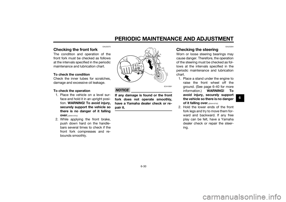 YAMAHA VMAX 2015 Manual Online PERIODIC MAINTENANCE AND ADJUSTMENT
6-30
6
EAU23273
Checking the front forkThe condition and operation of the
front fork must be checked as follows
at the intervals specified in the periodic
maintenan YAMAHA VMAX 2015 Manual Online PERIODIC MAINTENANCE AND ADJUSTMENT
6-30
6
EAU23273
Checking the front forkThe condition and operation of the
front fork must be checked as follows
at the intervals specified in the periodic
maintenan