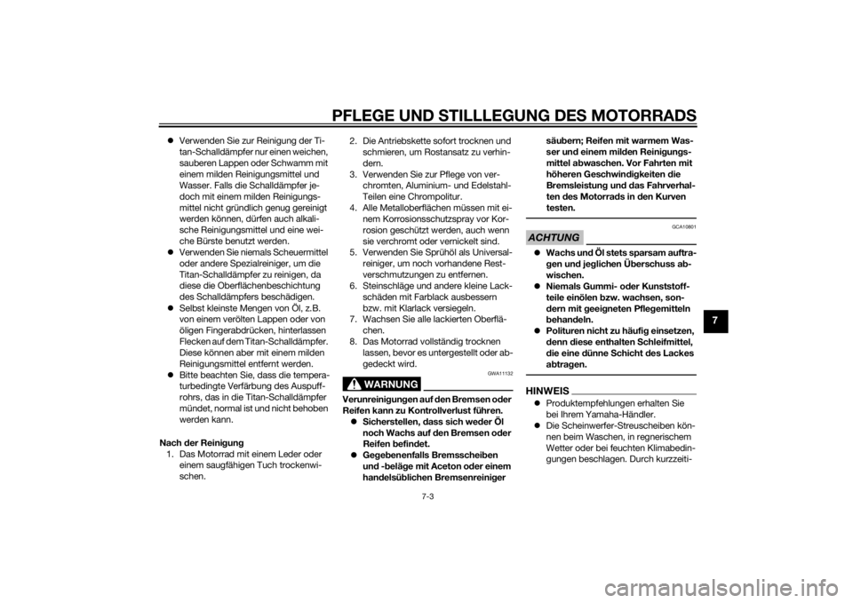 YAMAHA VMAX 2015  Betriebsanleitungen (in German) PFLEGE UND STILLLEGUNG DE S MOTORRAD S
7-3
7
Verwenden Sie zur Reinigung der Ti-
tan-Schalldämpfer nur einen weichen, 
sauberen Lappen oder Schwamm mit 
einem milden Reinigungsmittel und 
Wasser. 