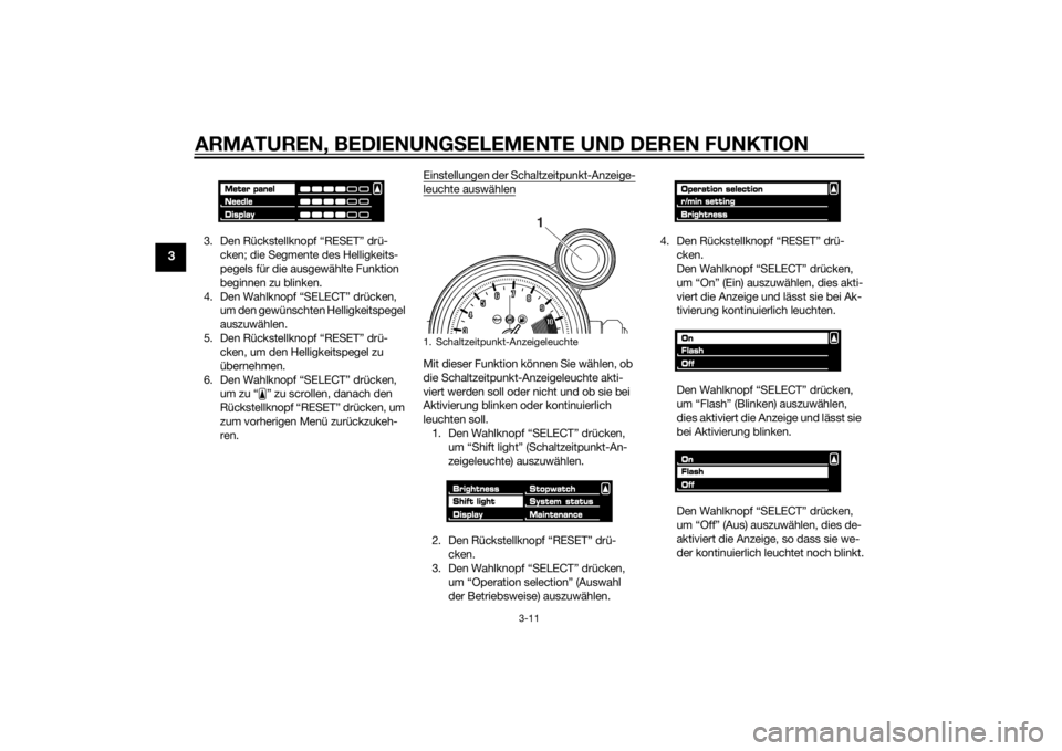 YAMAHA VMAX 2015  Betriebsanleitungen (in German) ARMATUREN, BEDIENUNGSELEMENTE UND DEREN FUNKTION
3-11
3
3. Den Rückstellknopf “RESET” drü-
cken; die Segmente des Helligkeits-
pegels für die ausgewählte Funktion 
beginnen zu blinken.
4. Den 