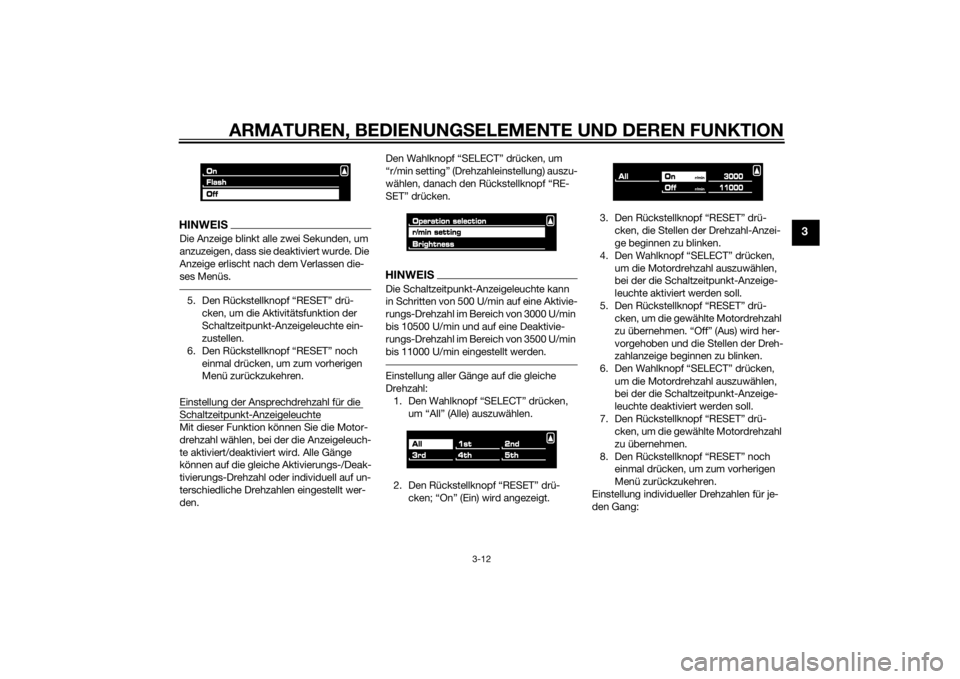 YAMAHA VMAX 2015  Betriebsanleitungen (in German) ARMATUREN, BEDIENUNGSELEMENTE UND DEREN FUNKTION
3-12
3
HINWEISDie Anzeige blinkt alle zwei Sekunden, um 
anzuzeigen, dass sie deaktiviert wurde. Die 
Anzeige erlischt nach dem Verlassen die-
ses Men�