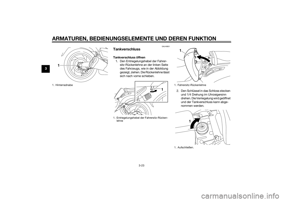 YAMAHA VMAX 2015  Betriebsanleitungen (in German) ARMATUREN, BEDIENUNGSELEMENTE UND DEREN FUNKTION
3-23
3
GAU46851
TankverschlussTankverschluss öffnen
1. Den Entriegelungshebel der Fahrer- sitz-Rückenlehne an der linken Seite 
des Fahrzeugs, wie in