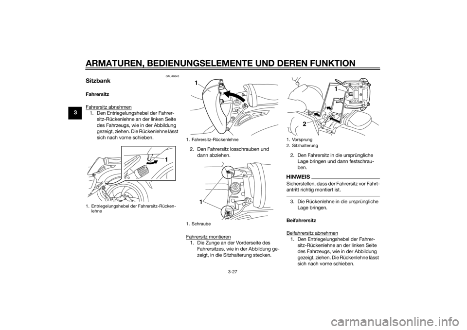 YAMAHA VMAX 2015 Betriebsanleitungen (in German) ARMATUREN, BEDIENUNGSELEMENTE UND DEREN FUNKTION
3-27
3
GAU46843
Sitz bankFahrersitz
Fahrersitz abnehmen1. Den Entriegelungshebel der Fahrer-
sitz-Rückenlehne an der linken Seite
des Fahrzeugs, wie YAMAHA VMAX 2015 Betriebsanleitungen (in German) ARMATUREN, BEDIENUNGSELEMENTE UND DEREN FUNKTION
3-27
3
GAU46843
Sitz bankFahrersitz
Fahrersitz abnehmen1. Den Entriegelungshebel der Fahrer-
sitz-Rückenlehne an der linken Seite
des Fahrzeugs, wie