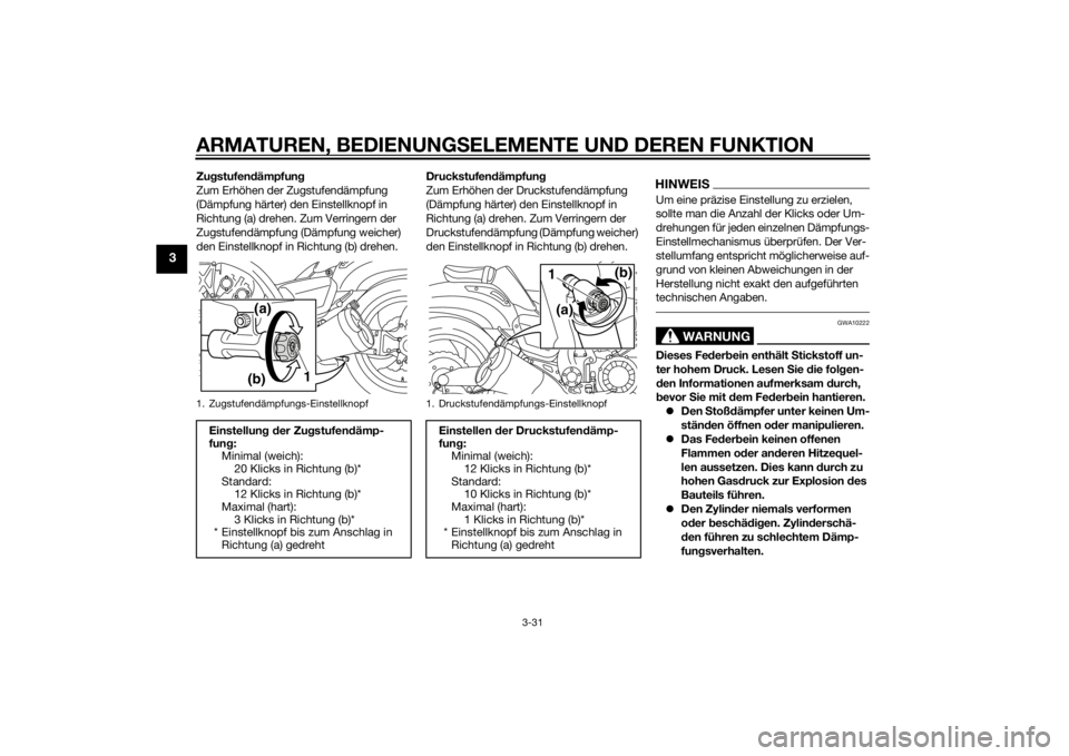 YAMAHA VMAX 2015  Betriebsanleitungen (in German) ARMATUREN, BEDIENUNGSELEMENTE UND DEREN FUNKTION
3-31
3
Zugstufen dämpfun g
Zum Erhöhen der Zugstufendämpfung 
(Dämpfung härter) den Einstellknopf in 
Richtung (a) drehen. Zum Verringern der 
Zug
