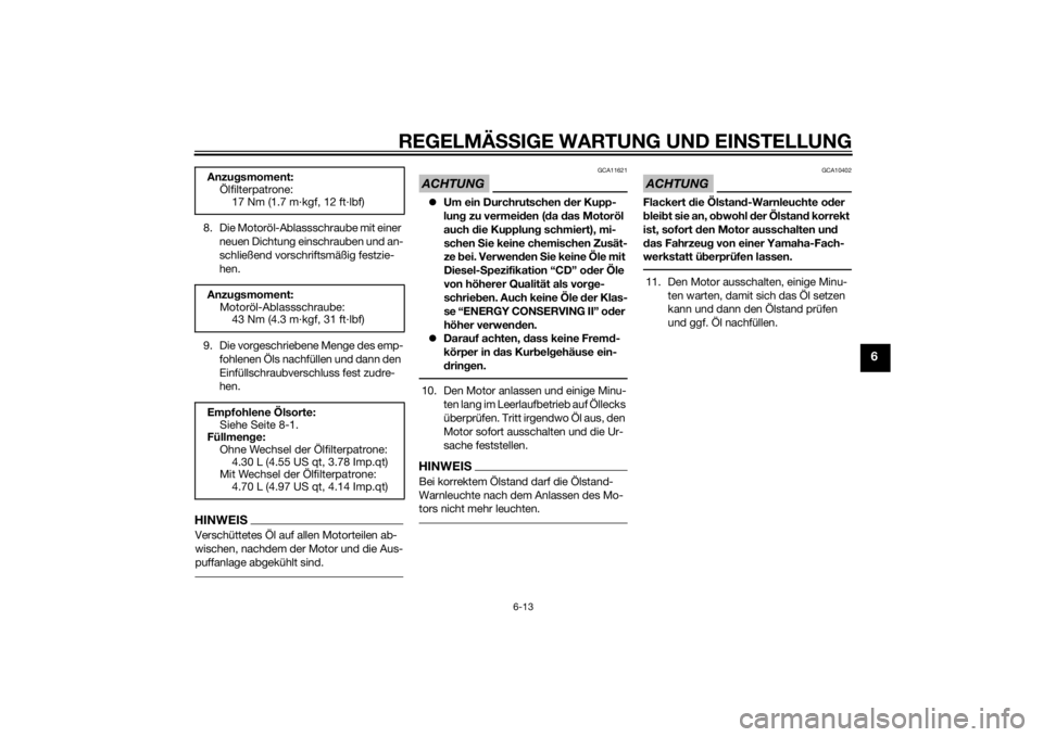 YAMAHA VMAX 2015  Betriebsanleitungen (in German) REGELMÄSSIGE WARTUNG UND EIN STELLUNG
6-13
6
8. Die Motoröl-Ablassschraube mit einer 
neuen Dichtung einschrauben und an-
schließend vorschriftsmäßig festzie-
hen.
9. Die vorgeschriebene Menge de
