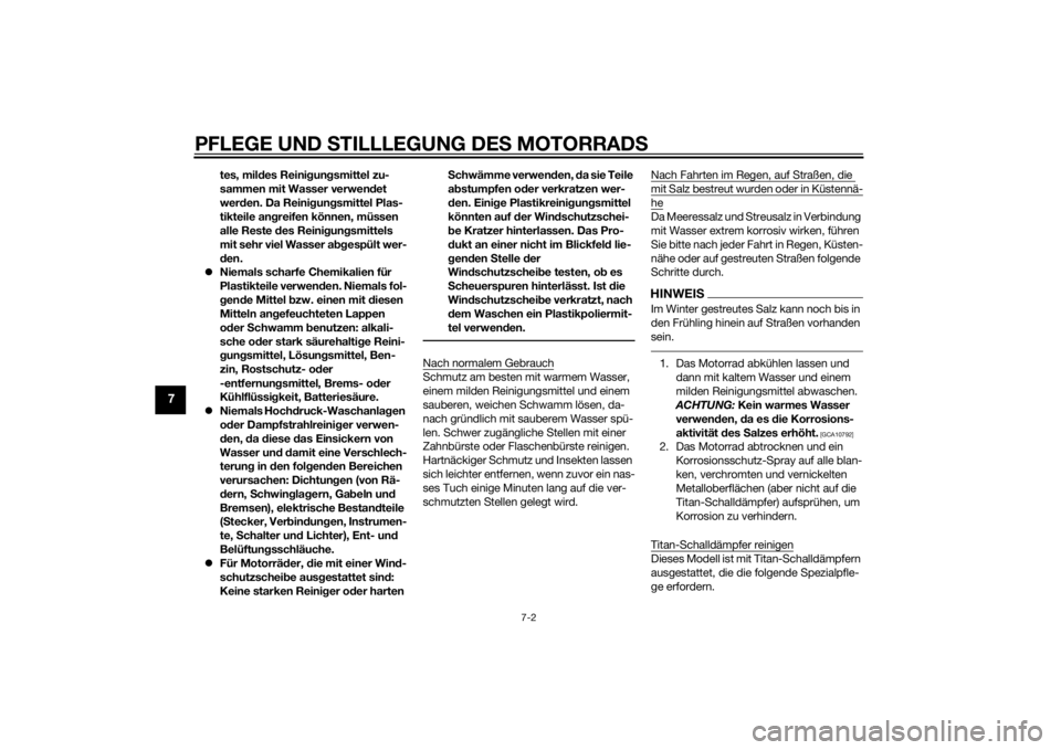 YAMAHA VMAX 2015  Betriebsanleitungen (in German) PFLEGE UND STILLLEGUNG DE S MOTORRAD S
7-2
7
tes, mildes Reini gun gsmittel zu-
sammen mit Wasser verwen det 
wer den. Da Reini gun gsmittel Plas-
tikteile an greifen können, müssen 
alle Reste  des