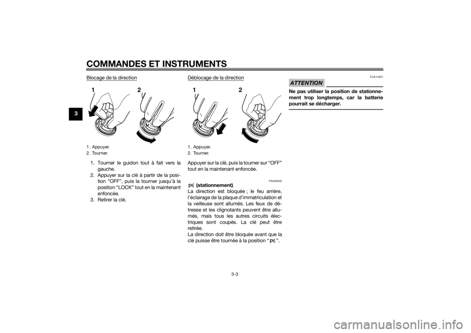 YAMAHA VMAX 2015 Notices Demploi (in French) COMMANDES ET INSTRUMENTS
3-3
3
Blocage de la direction1. Tourner le guidon tout à fait vers lagauche.
2. Appuyer sur la clé à partir de la posi- tion “OFF”, puis la tourner jusqu’à la
positi YAMAHA VMAX 2015 Notices Demploi (in French) COMMANDES ET INSTRUMENTS
3-3
3
Blocage de la direction1. Tourner le guidon tout à fait vers lagauche.
2. Appuyer sur la clé à partir de la posi- tion “OFF”, puis la tourner jusqu’à la
positi