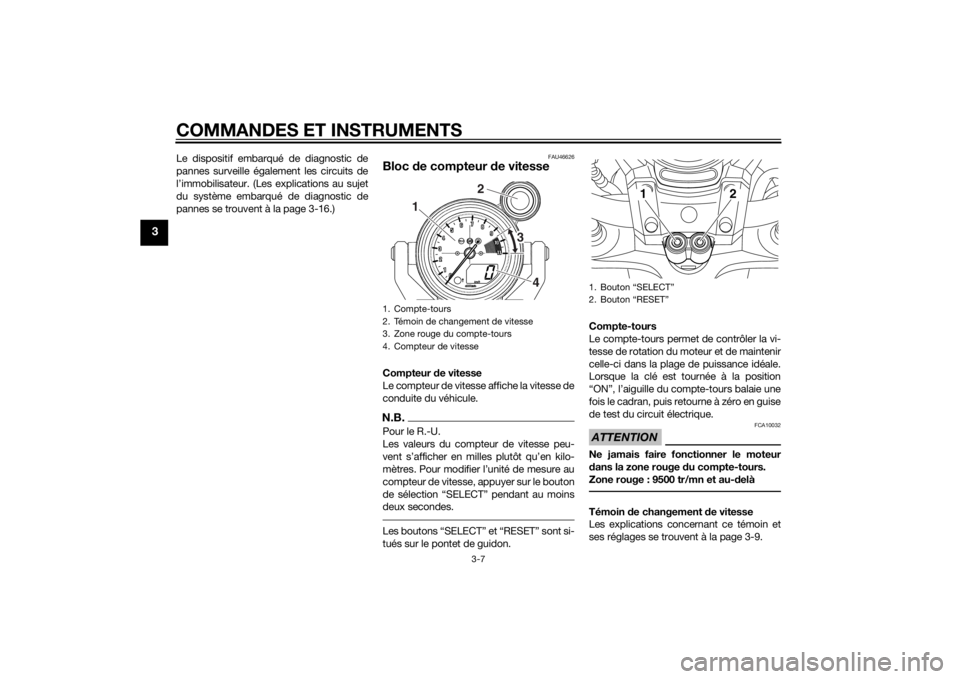 YAMAHA VMAX 2015  Notices Demploi (in French) COMMANDES ET INSTRUMENTS
3-7
3
Le dispositif embarqué de diagnostic de
pannes surveille également les circuits de
l’immobilisateur. (Les explications au sujet
du système embarqué de diagnostic d