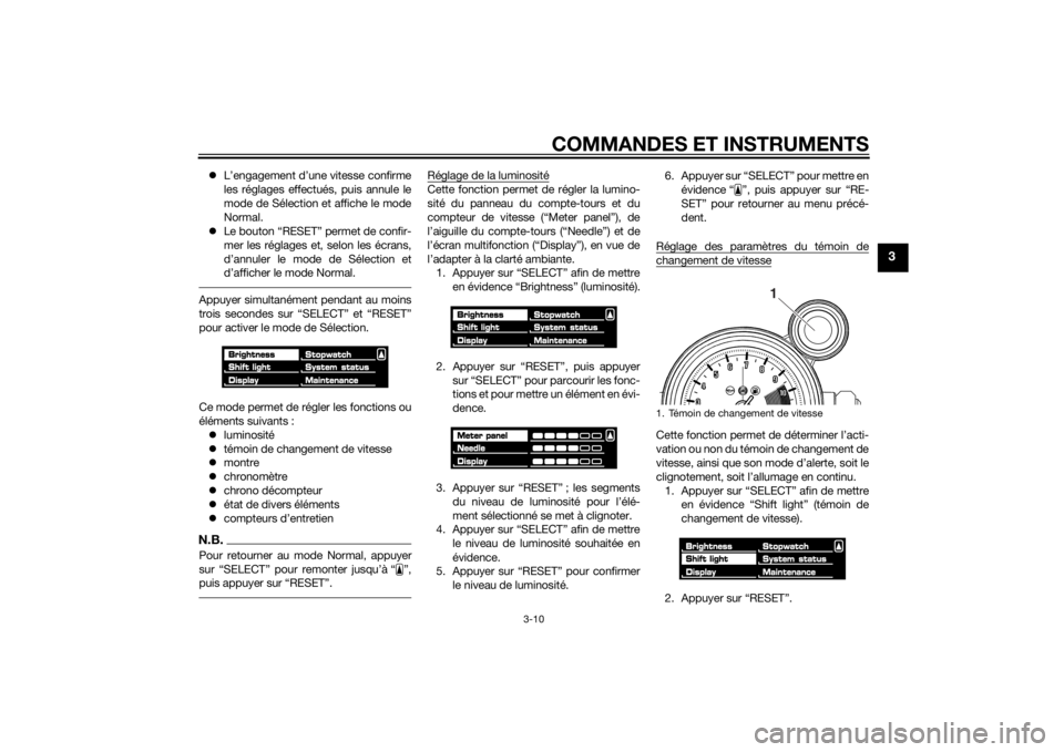 YAMAHA VMAX 2015  Notices Demploi (in French) COMMANDES ET INSTRUMENTS
3-10
3
L’engagement d’une vitesse confirme
les réglages effectués, puis annule le
mode de Sélection et affiche le mode
Normal.
 Le bouton “RESET” permet de co