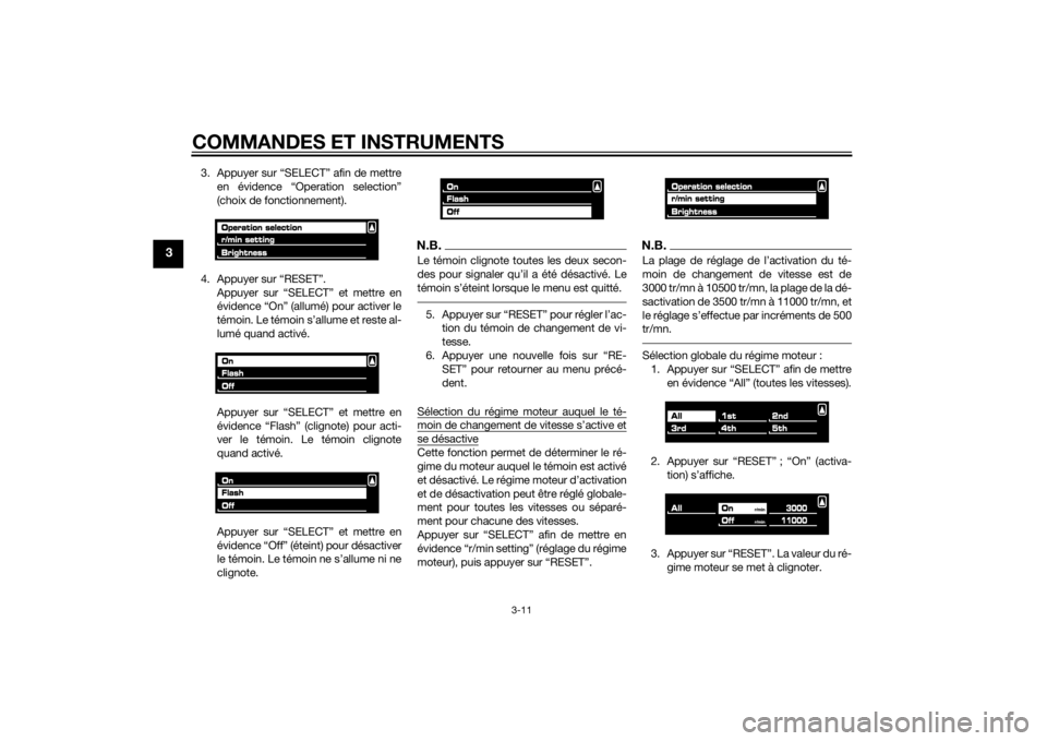 YAMAHA VMAX 2015  Notices Demploi (in French) COMMANDES ET INSTRUMENTS
3-11
3
3. Appuyer sur “SELECT” afin de mettreen évidence “Operation selection”
(choix de fonctionnement).
4. Appuyer sur “RESET”. Appuyer sur “SELECT” et mett